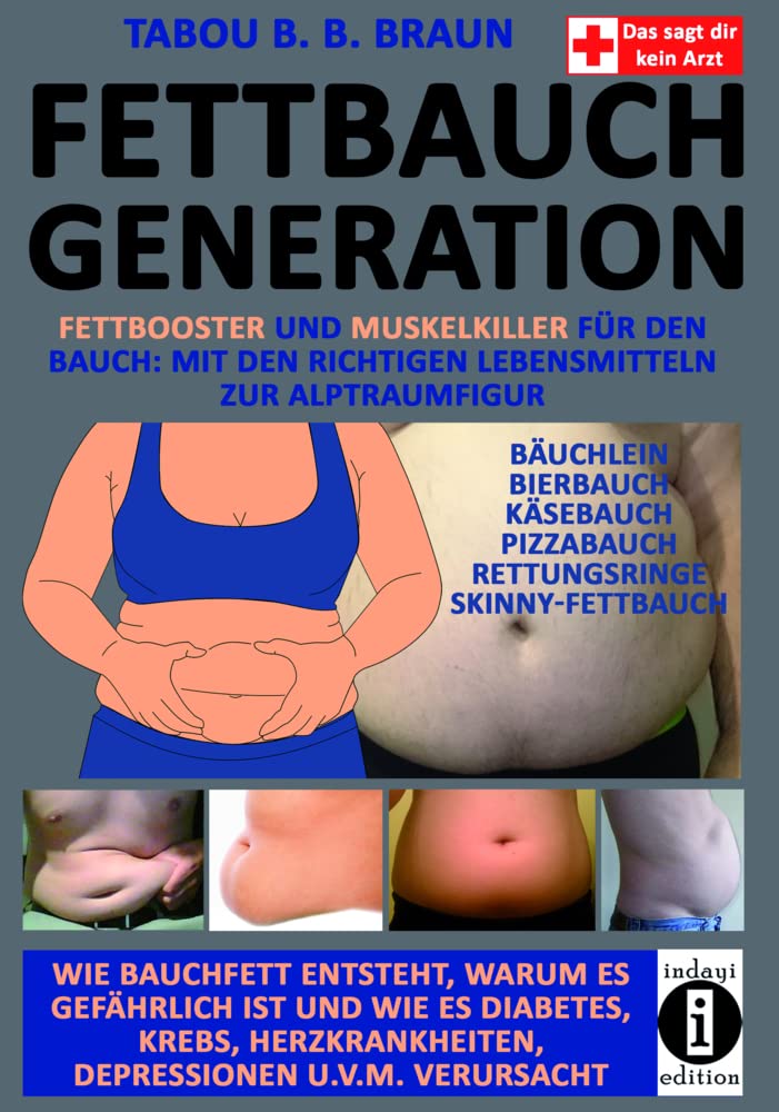 Fettbauch Generation: Fettbooster und Muskelkiller für den Bauch: Mit den richtigen Lebensmitteln zur Alptraumfigur (German Edition)