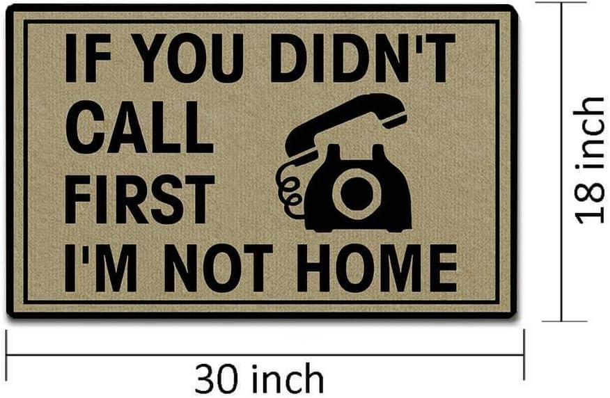 Funny Door Mat Non-Slip Back Rubber Entry Way Doormat Outside | If You Didn't Call First I'm Not Home | Standard Outdoor Welcome Mat | Home Indoor | Non-Woven Fabric 18 Inch x 30 Inch