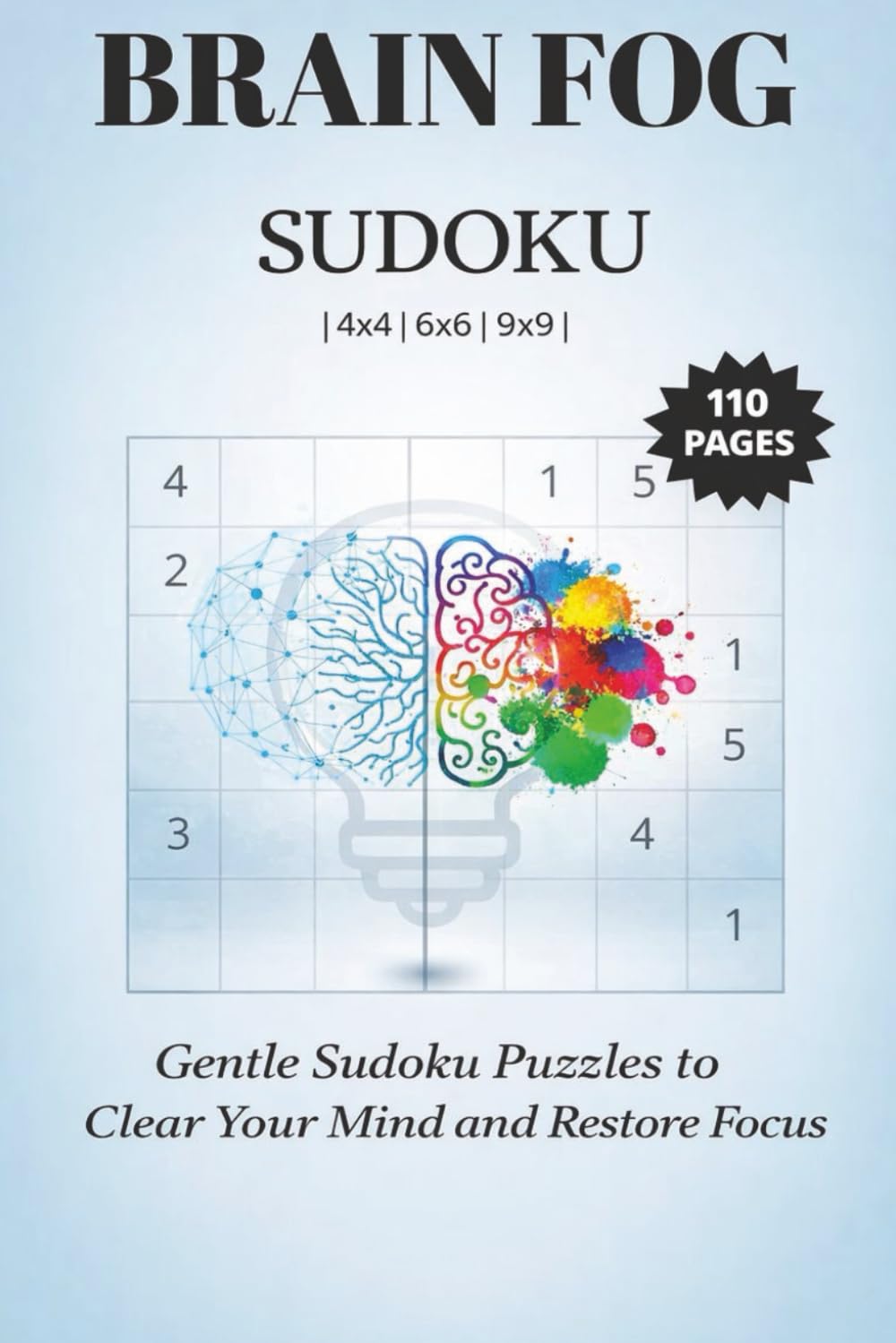 Brain Fog Sudoku: Gentle Sudoku Puzzles to Clear Mind and Restore Focus | 4x4, 6x6, 9x9 Puzzles | 6x9 Inches, 110 pages | Solutions Included