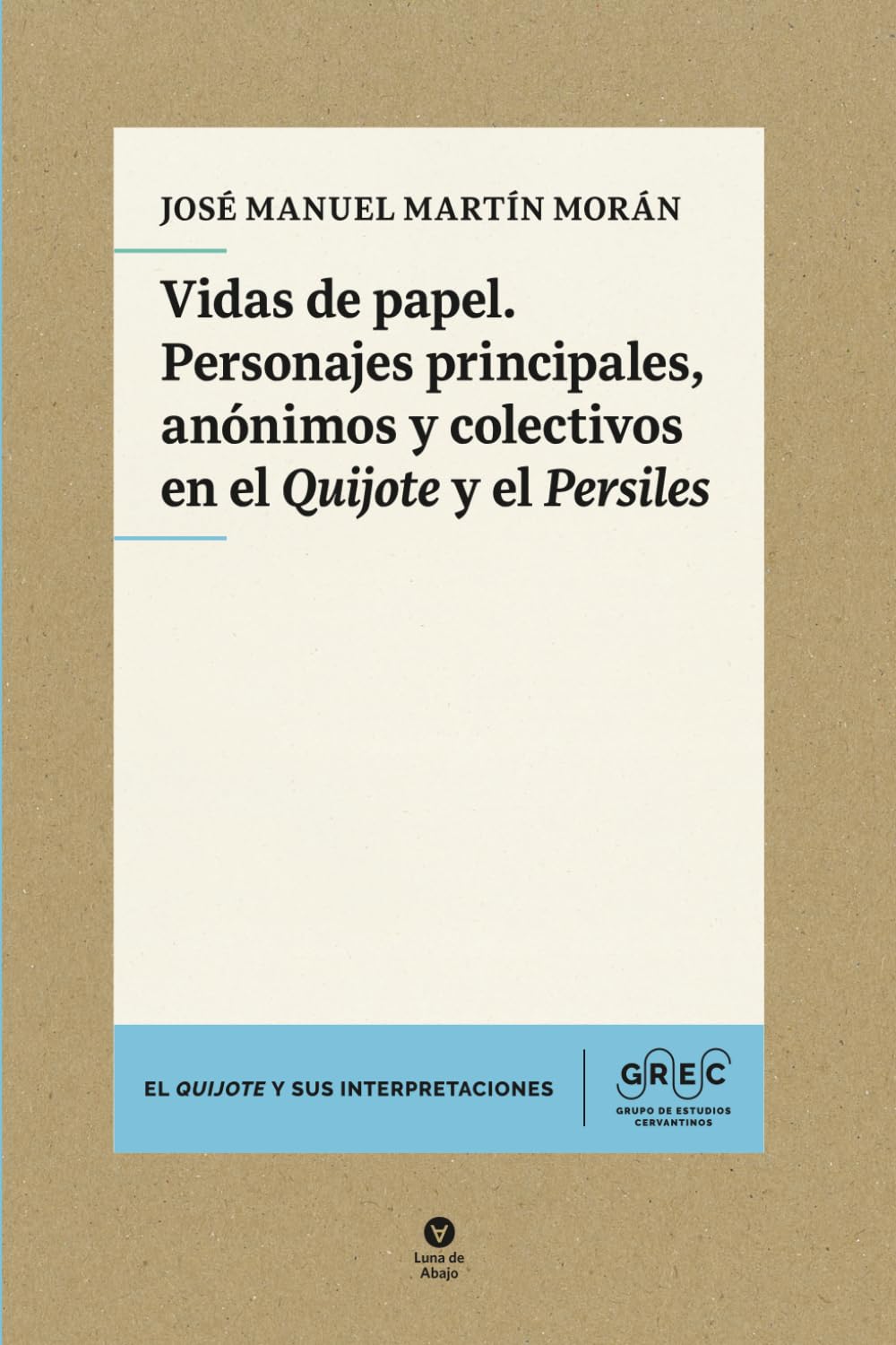 Vidas de papel. Personajes principales, anónimos y colectivos en el Quijote y el Persiles: 19 (El Quijote y sus interpretaciones)