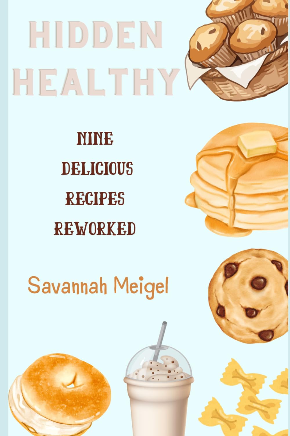 Hidden Healthy: Nine Delicious Recipes Reworked