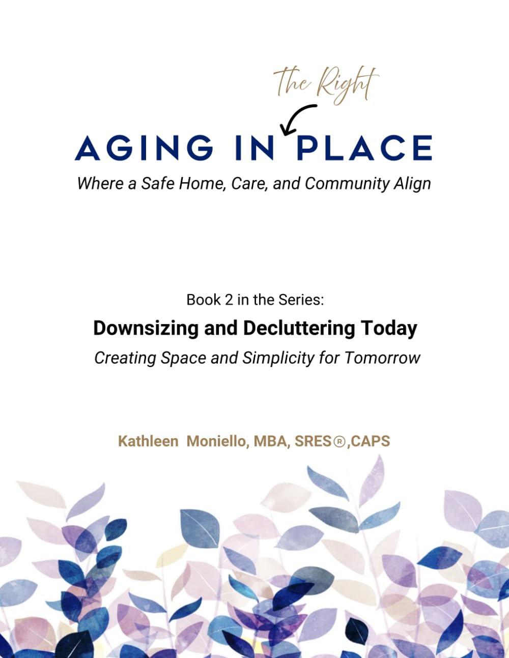 Downsizing and Decluttering Today Creating Space and Simplicity Tomorrow (Aging in The Right Place - Where a Safe Home, Care, and Community Align)