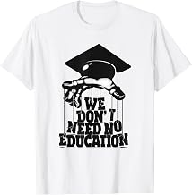 We Don't Need No Education T-Shirt
