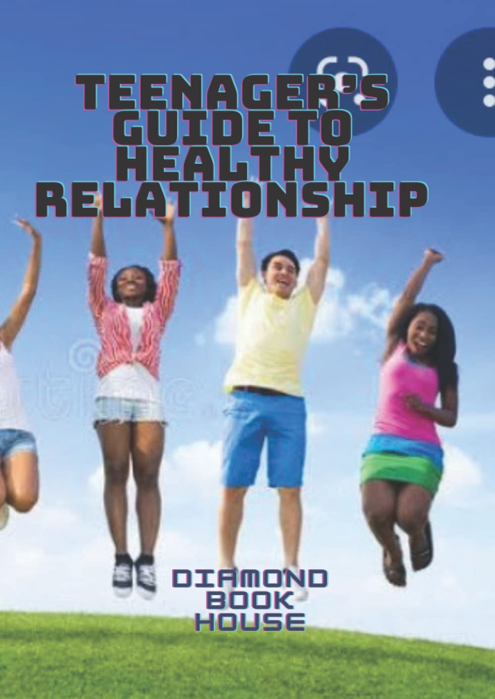 TEENAGERS GUIDE TO HEALTHY RELATIONSHIP: ALL YOU NEED TO ABOUT TEENS(LARGE PRINT)