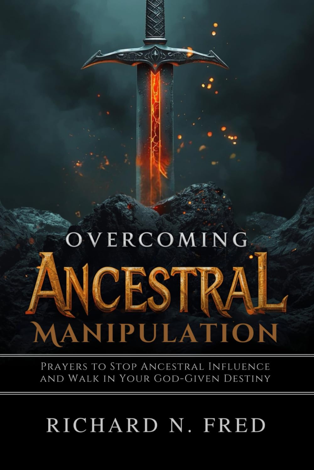 Overcoming Ancestral Manipulation: Prayers to Stop Ancestral Influence and Walk in Your God-Given Destiny (Breaking Chains and Restoring Destiny: ... Strongholds, and Generational Bondage)