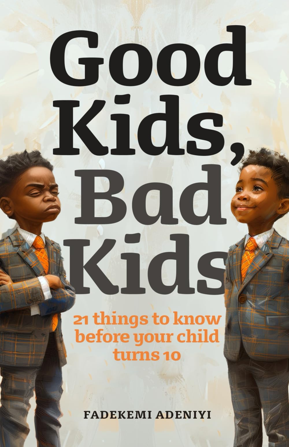Good Kids, Bad Kids: 21 things to know before your child turns 10