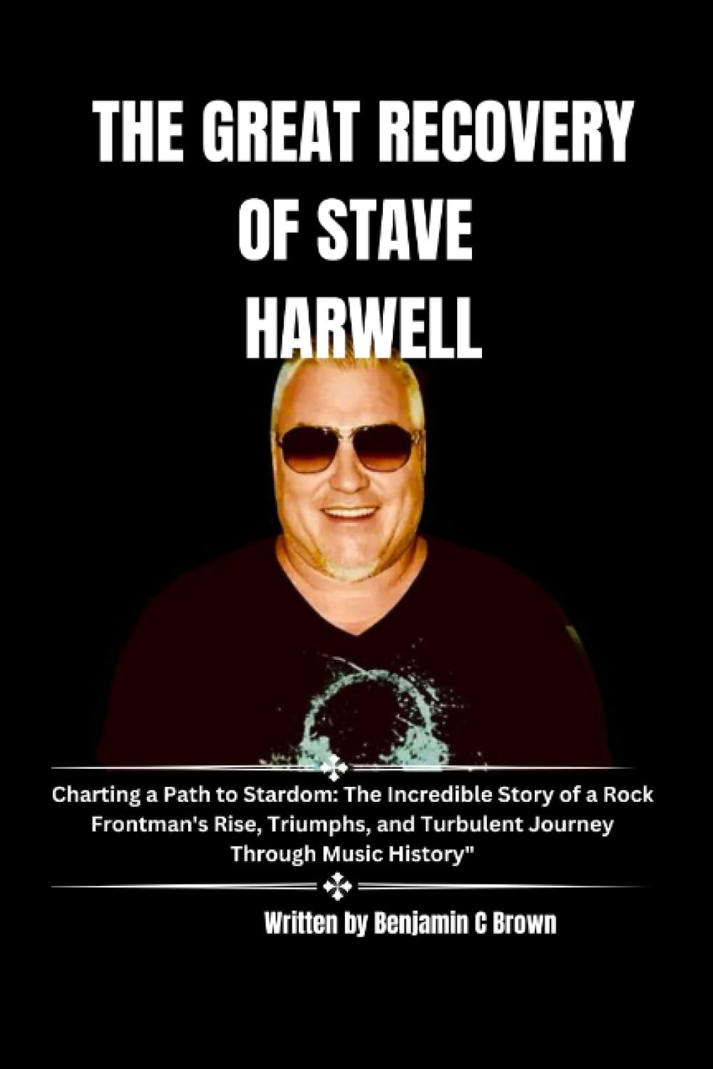 THE GREAT RECOVERY OF STAVE HARWELL: charting a Path to Stardom: The Incredible Story of a Rock Frontman's Rise, Triumphs, and Turbulent Journey Through Music History
