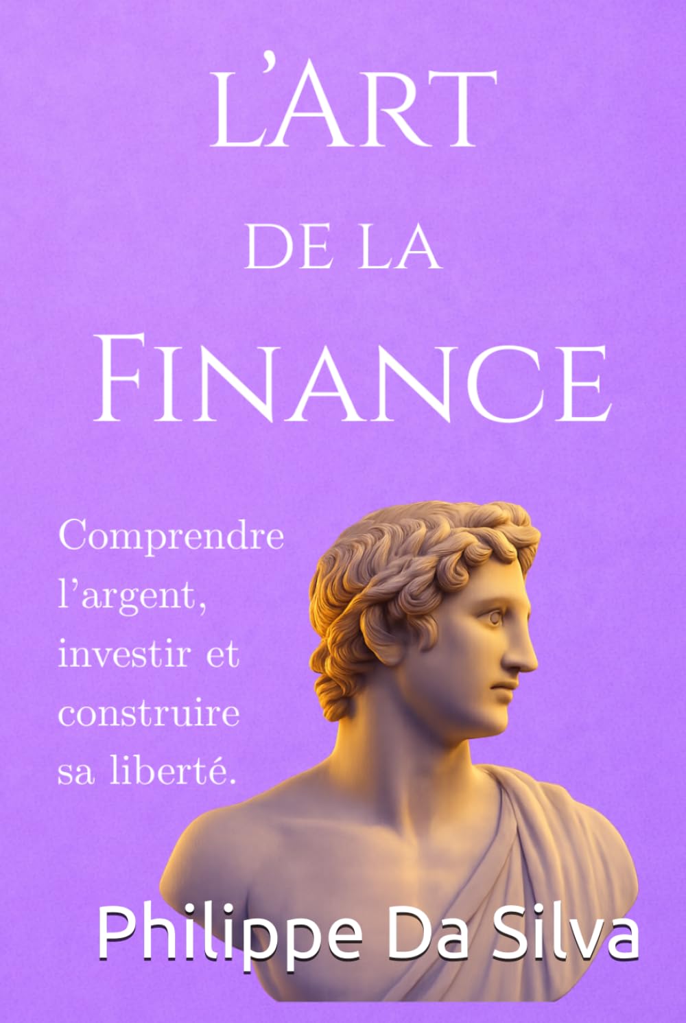 L’Art de la Finance: Comprendre l’argent, investir et construire sa liberté.