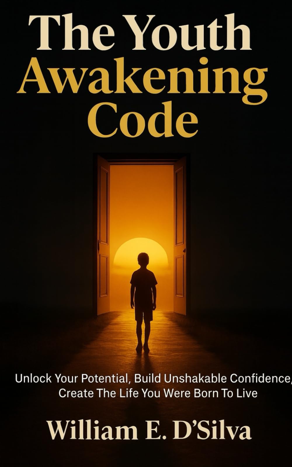 The Youth Awakening Code: Discover Your Potential, Build Unshakable Confidence, Design the Life You’re Meant to Live