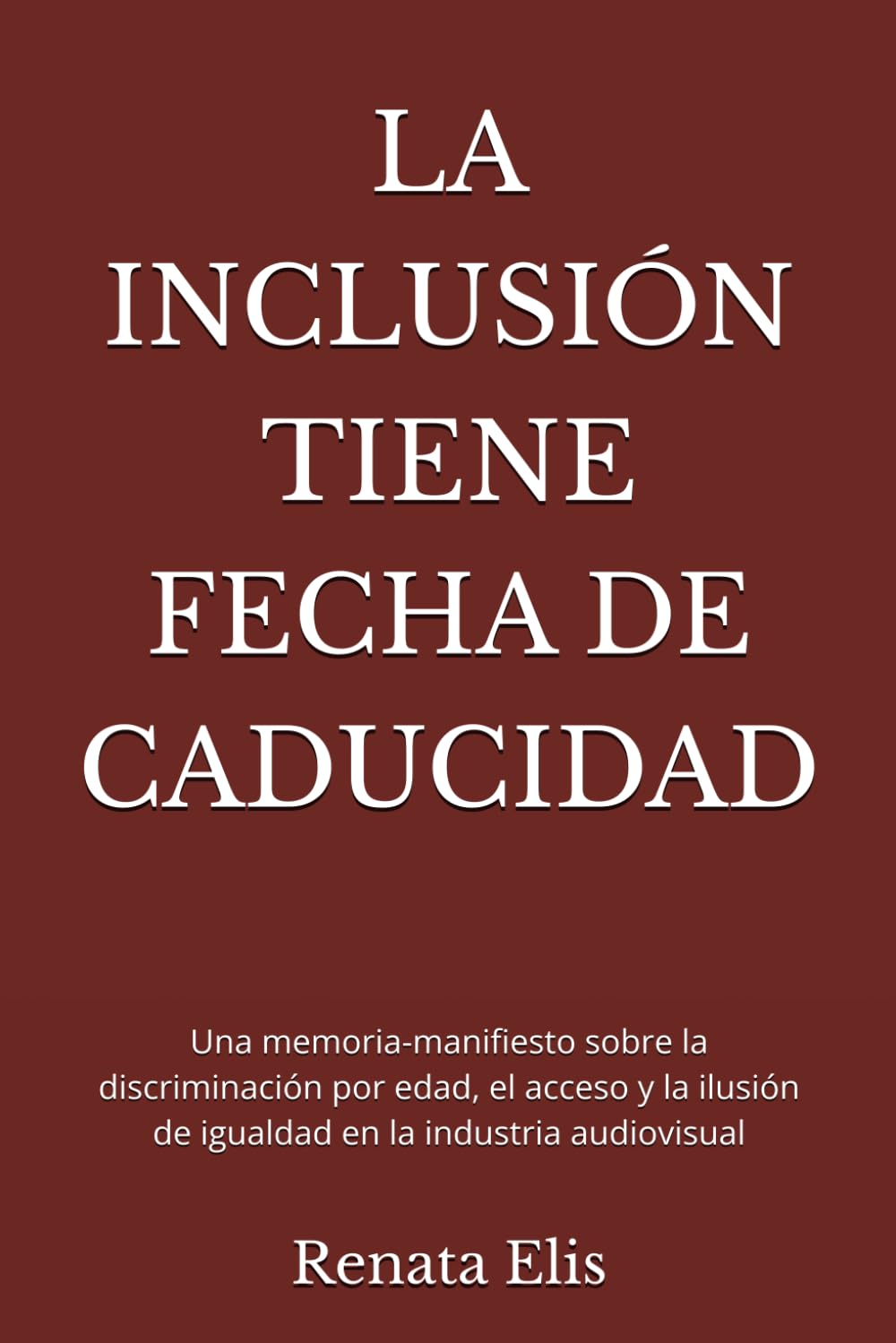 LA INCLUSIÓN TIENE FECHA DE CADUCIDAD: Una memoria-manifiesto sobre la discriminación por edad, el acceso y la ilusión de igualdad en la industria audiovisual: 3 (INCLUSION HAS AN EXPIRATION DATE)