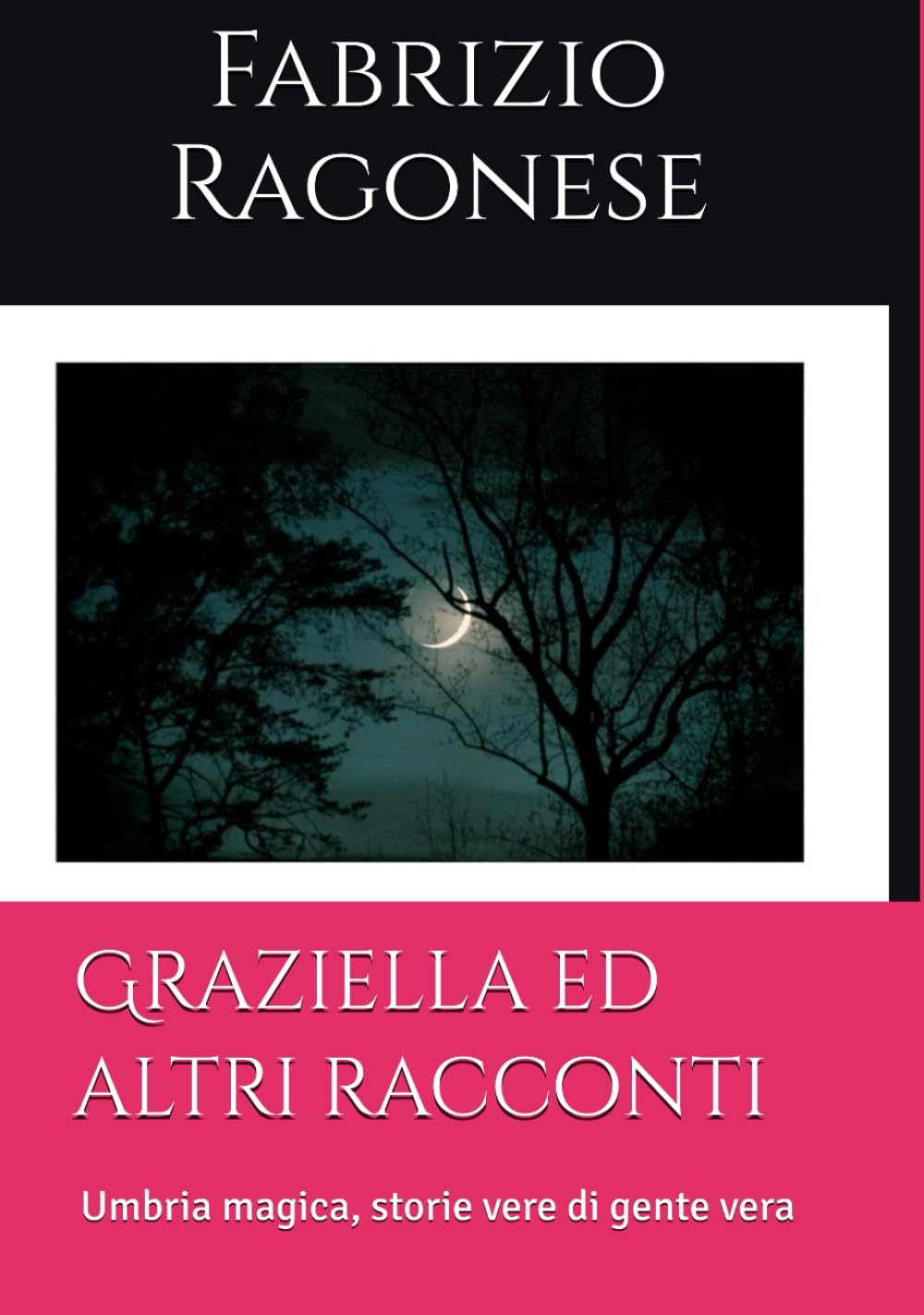 Graziella ed altri racconti: Umbria magica, storie vere di gente vera