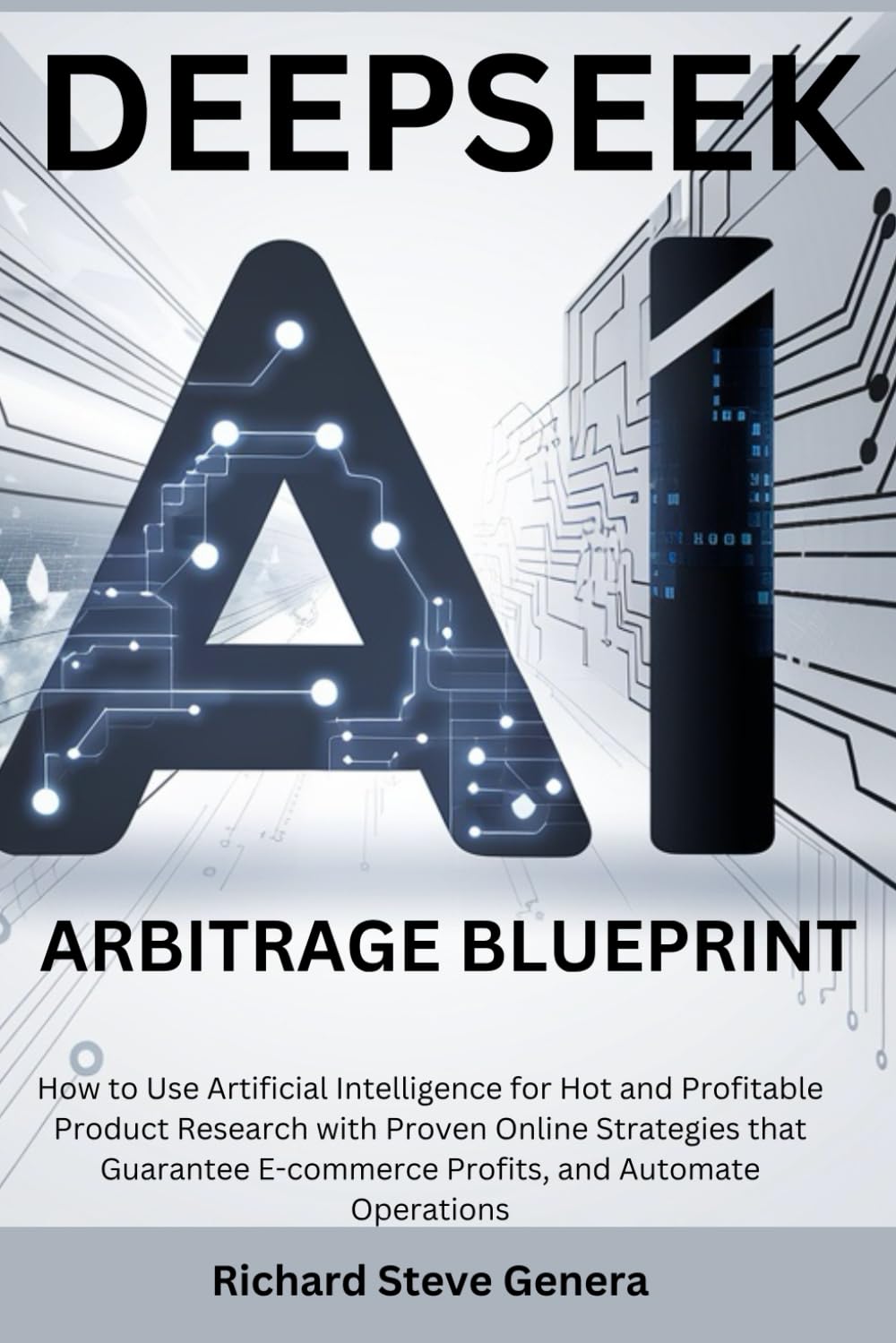 Deepseek AI Arbitrage Blueprint: How to Use Artificial Intelligence for Hot and Profitable Product Research with Proven Online Strategies that