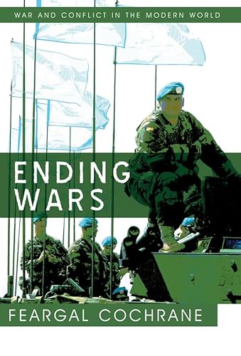 Ending Wars (War and Conflict in the Modern World)