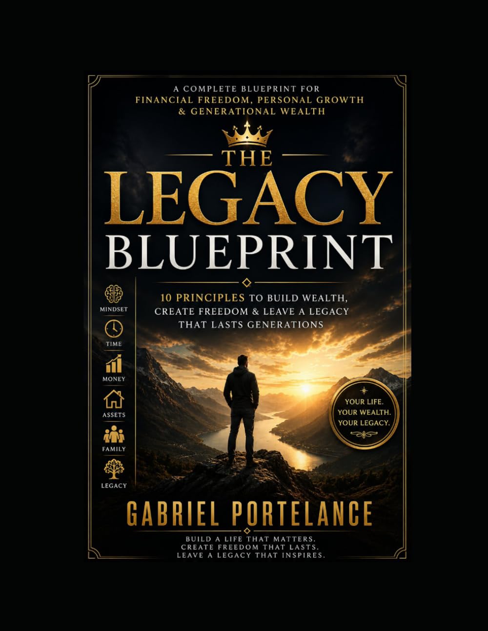 The Legacy Blueprint: Build Wealth. Create Freedom. Leave a Legacy.