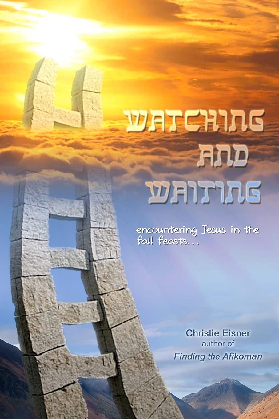 Watching and Waiting: Encountering Jesus in the Fall Feasts: Volume 2 (Finding the Afikoman)