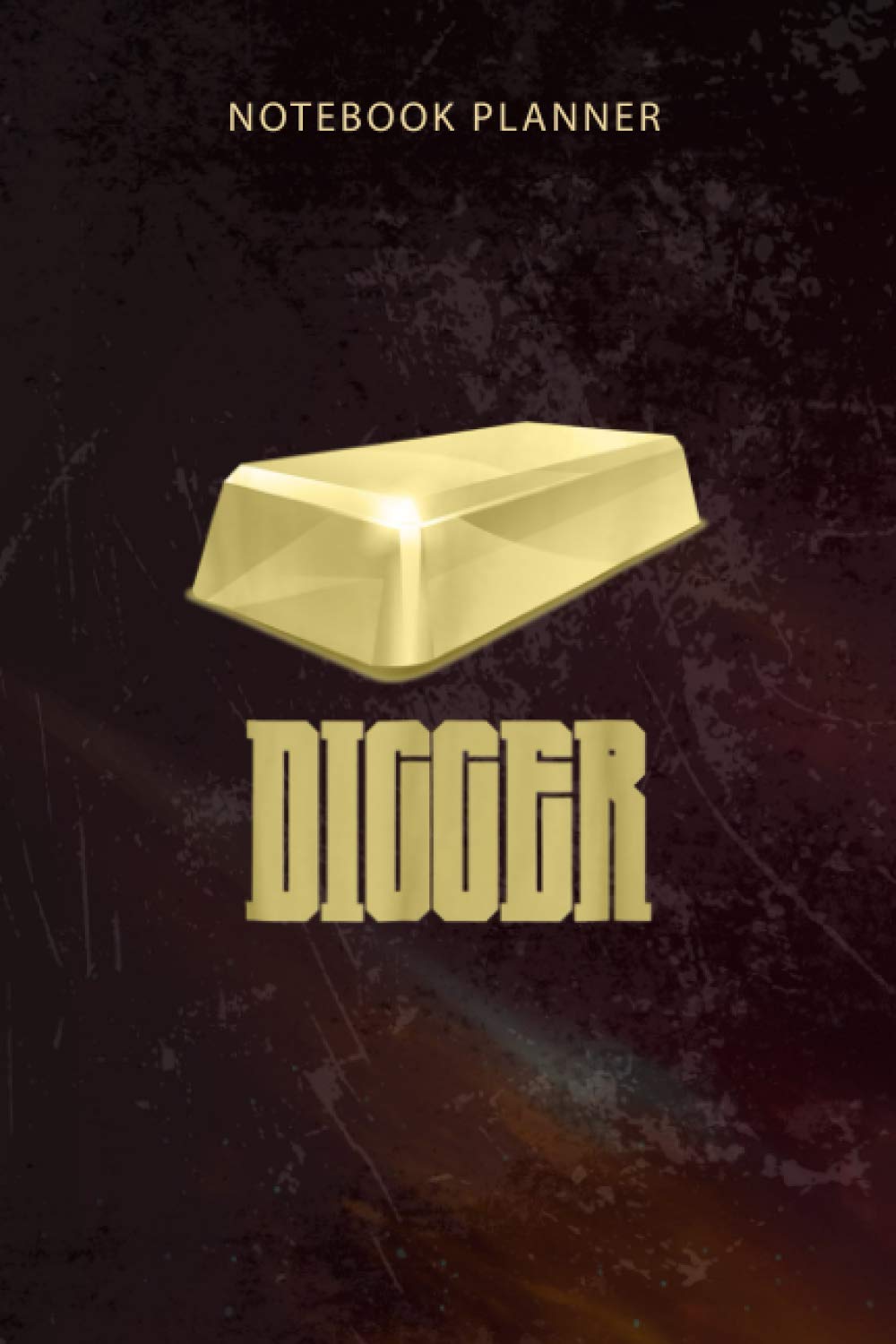 Notebook Planner Gold Digger Nugget Mining Gold Bar For Miners: Appointment , Diary, Budget, To-Do List, 114 Pages, Organizer, 6x9 inch, Happy