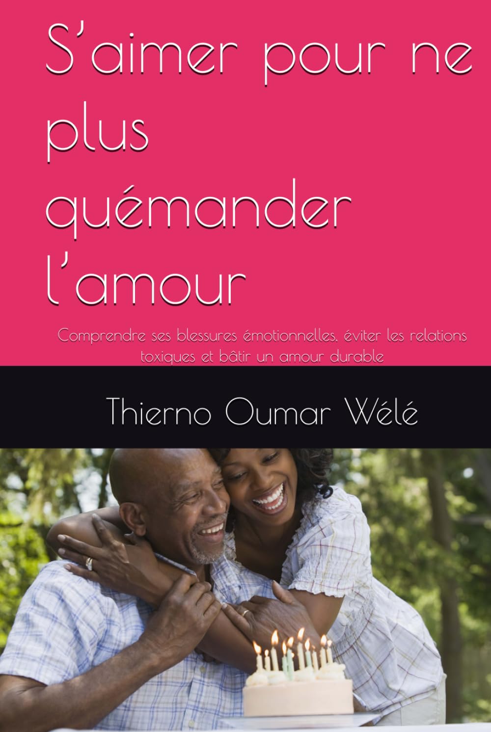 S’aimer pour ne plus quémander l’amour: Comprendre ses blessures émotionnelles, éviter les relations toxiques et bâtir un amour durable