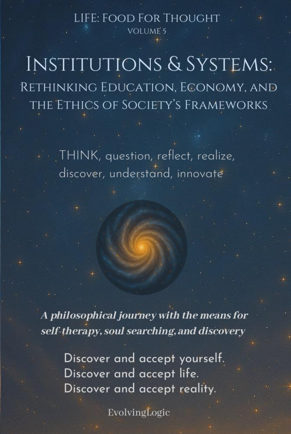 Institutions & Systems: Rethinking Education, Economy, and the Ethics of Society’s Frameworks (Life: Food For Thought)
