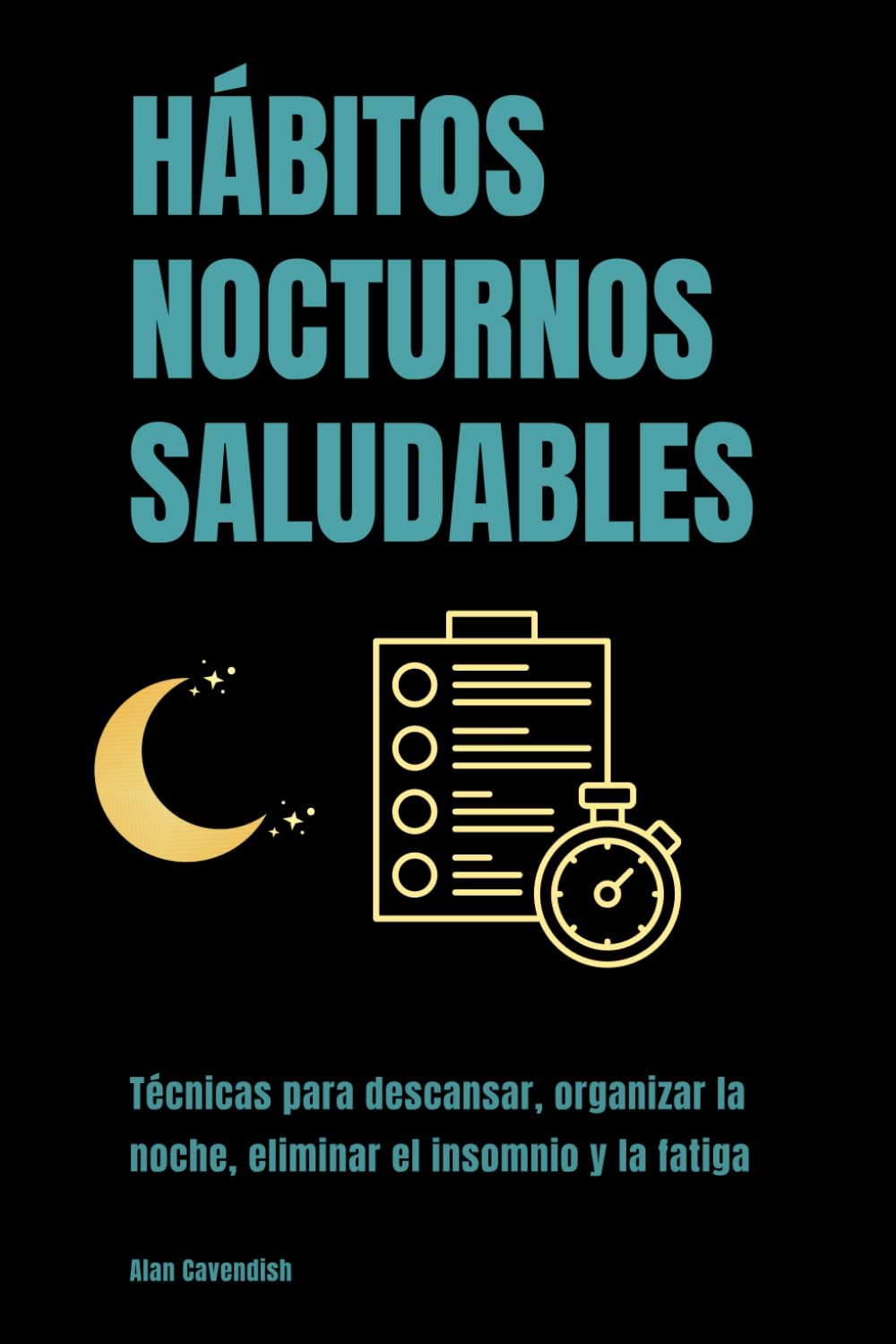 Hábitos nocturnos saludables: Técnicas para descansar, organizar la noche, eliminar el insomnio y la fatiga