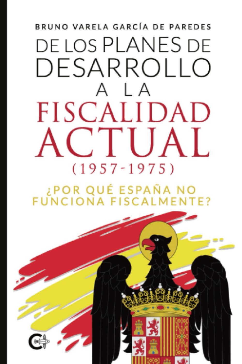 De los planes de desarrollo a la fiscalidad actual (1957-1975): ¿Por qué España no funciona fiscalmente?