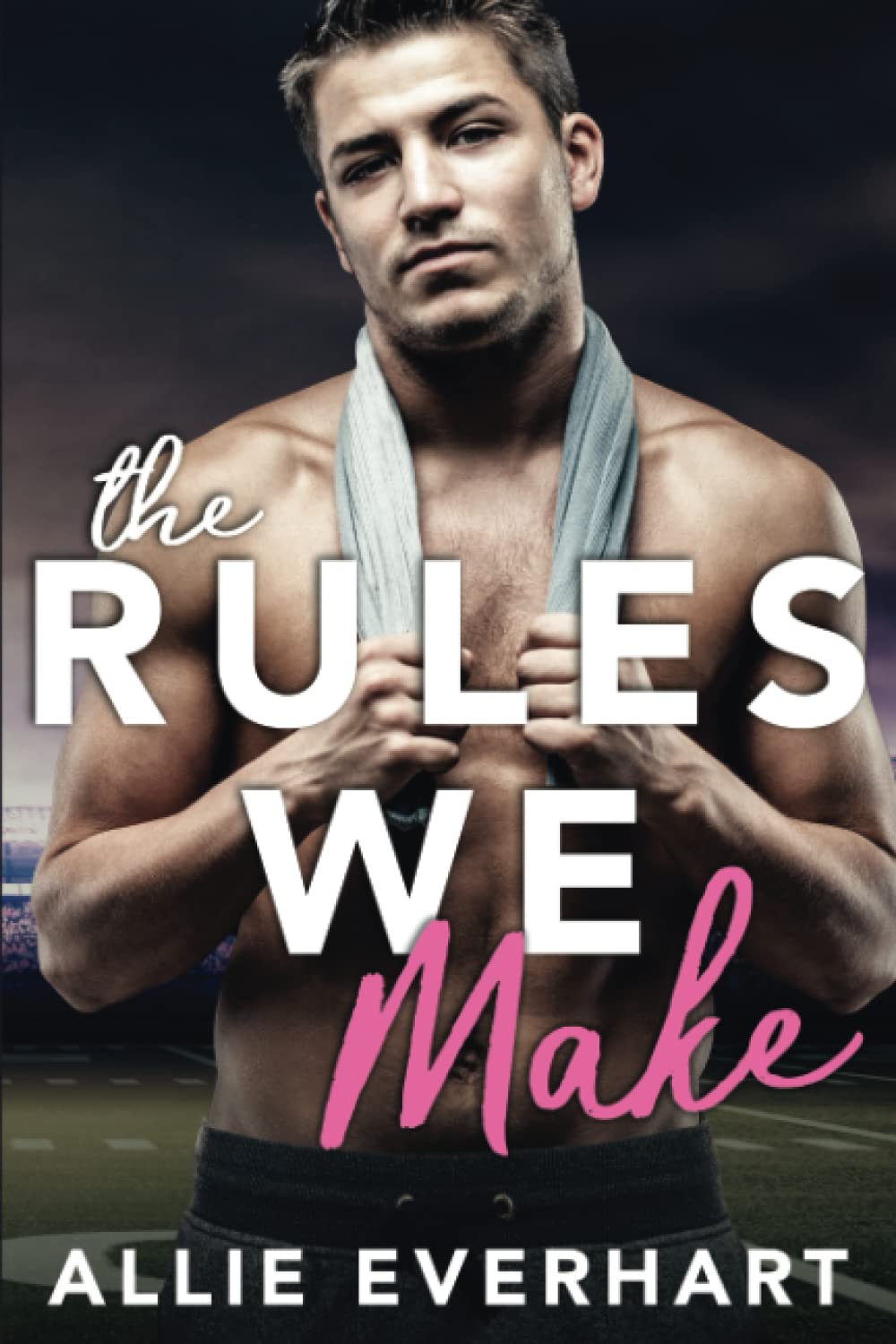 The Rules We Make: An Enemies-to-Lovers Sports Romance