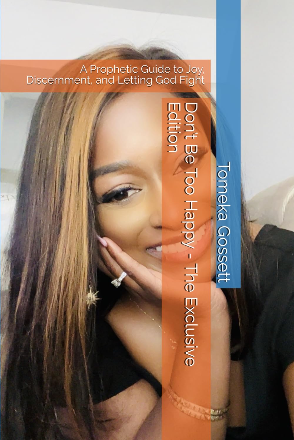 Don’t Be Too Happy - The Exclusive Edition: A Prophetic Guide to Joy, Discernment, and Letting God Fight