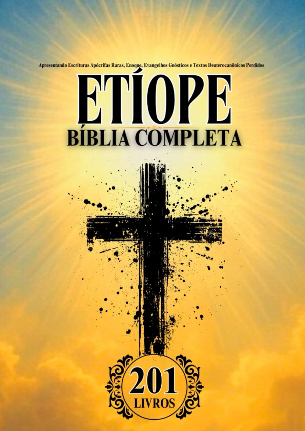 Bíblia Etíope em Português Completa (201 Livros): Apresentando Escrituras Apócrifas Raras, Enoque, Evangelhos Gnósticos e Textos Deuterocanônicos Perdidos