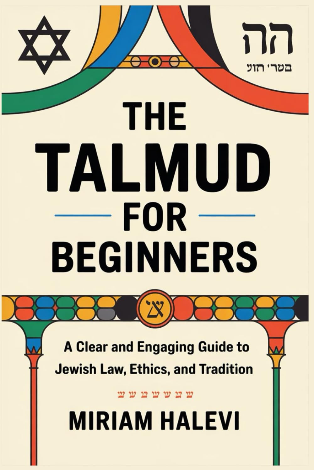 The Talmud for Beginners: A Clear and Engaging Guide to Jewish Law, Ethics, and Tradition
