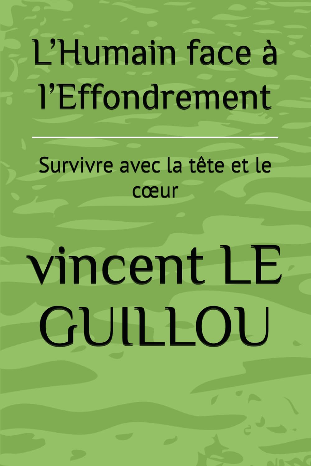 L’Humain face à l’Effondrement: Survivre avec la tête et le cœur