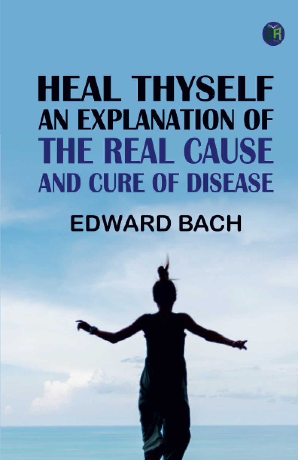 Heal Thyself: An Explanation of the Real Cause and Cure of Disease