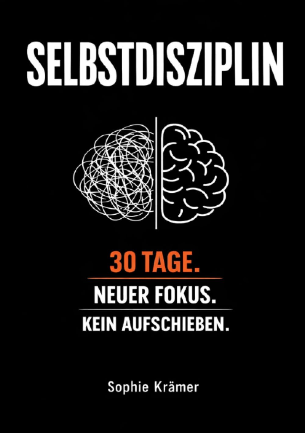 Die Macht der Selbstdisziplin: In 30 Tagen zu mehr Fokus, besseren Gewohnheiten & messbaren Ergebnissen – Schluss mit Aufschieben