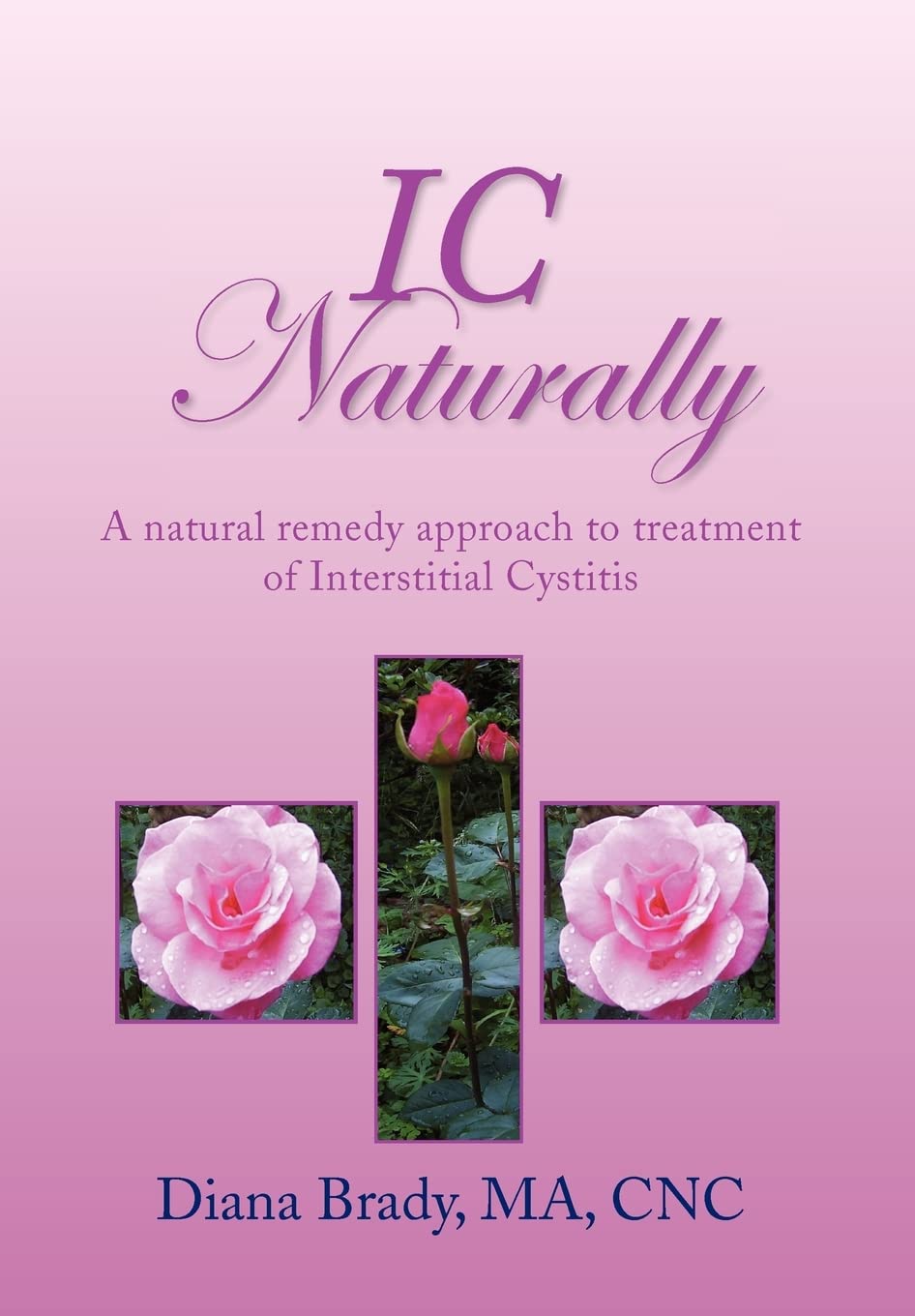 IC Naturally: A natural remedy approach to treatment of Interstitial Cystitis