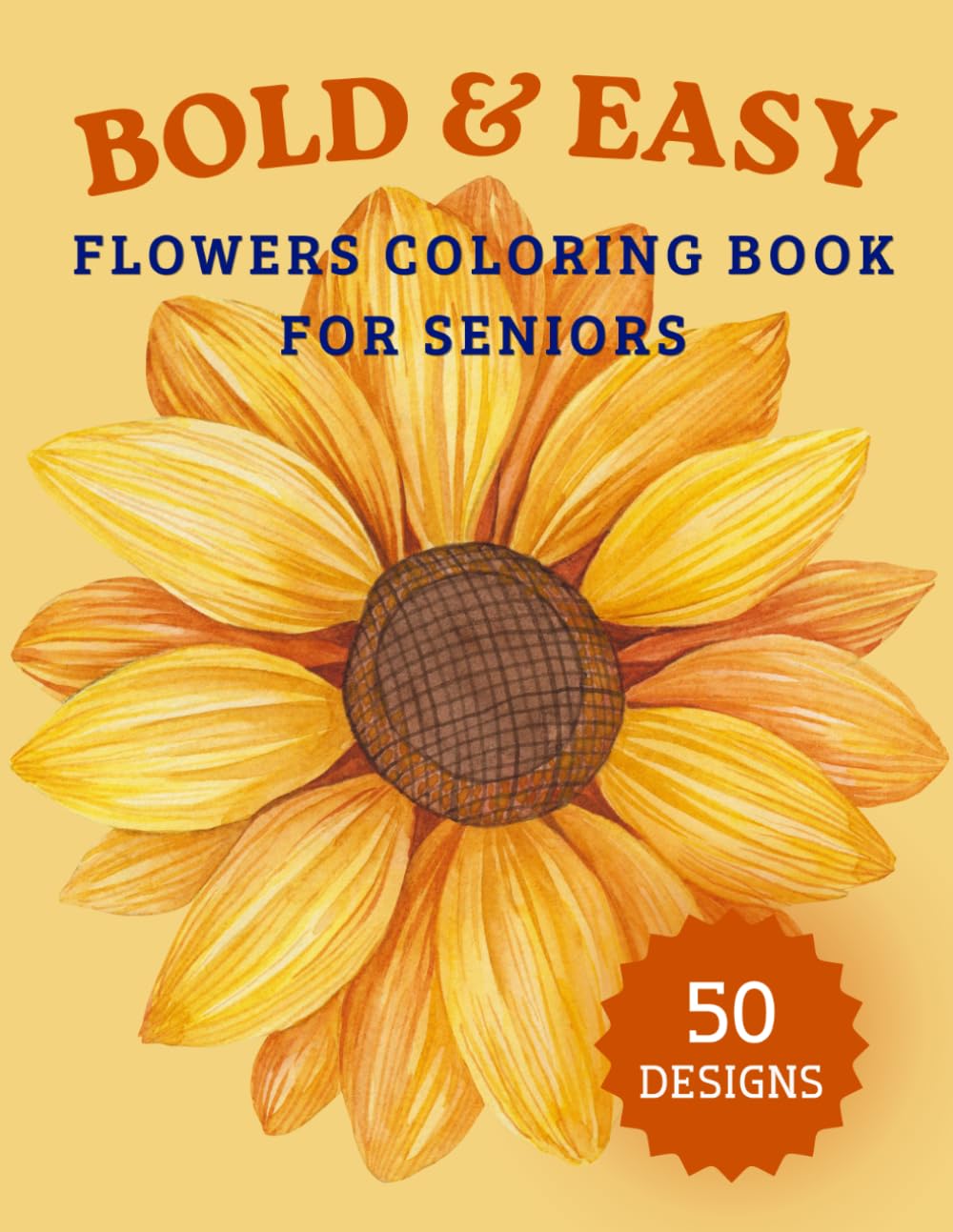 Bold & Easy Flowers Coloring Book for Seniors: Large Print Floral Designs for Relaxation, Stress Relief and Creative Fun