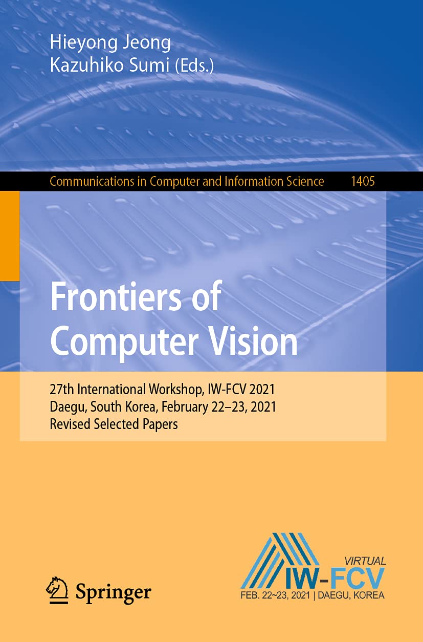 Frontiers of Computer Vision: 27th International Workshop, IW-FCV 2021, Daegu, South Korea, February 22–23, 2021, Revised Selected Papers: 1405