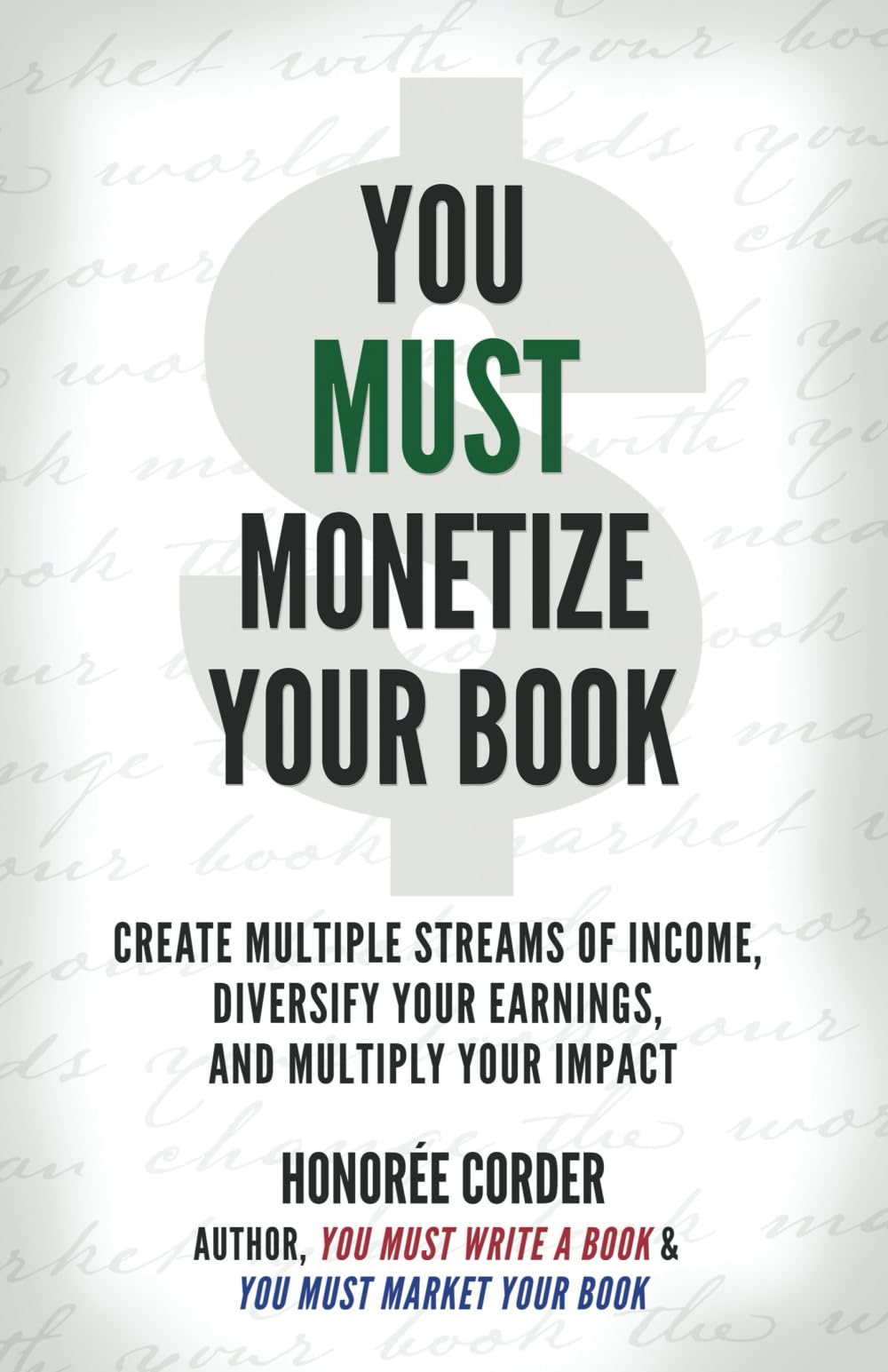 You Must Monetize Your Book: Create Multiple Streams of Income, Diversify Your Earnings, and Multiply Your Impact (The You Must Book Business Series)