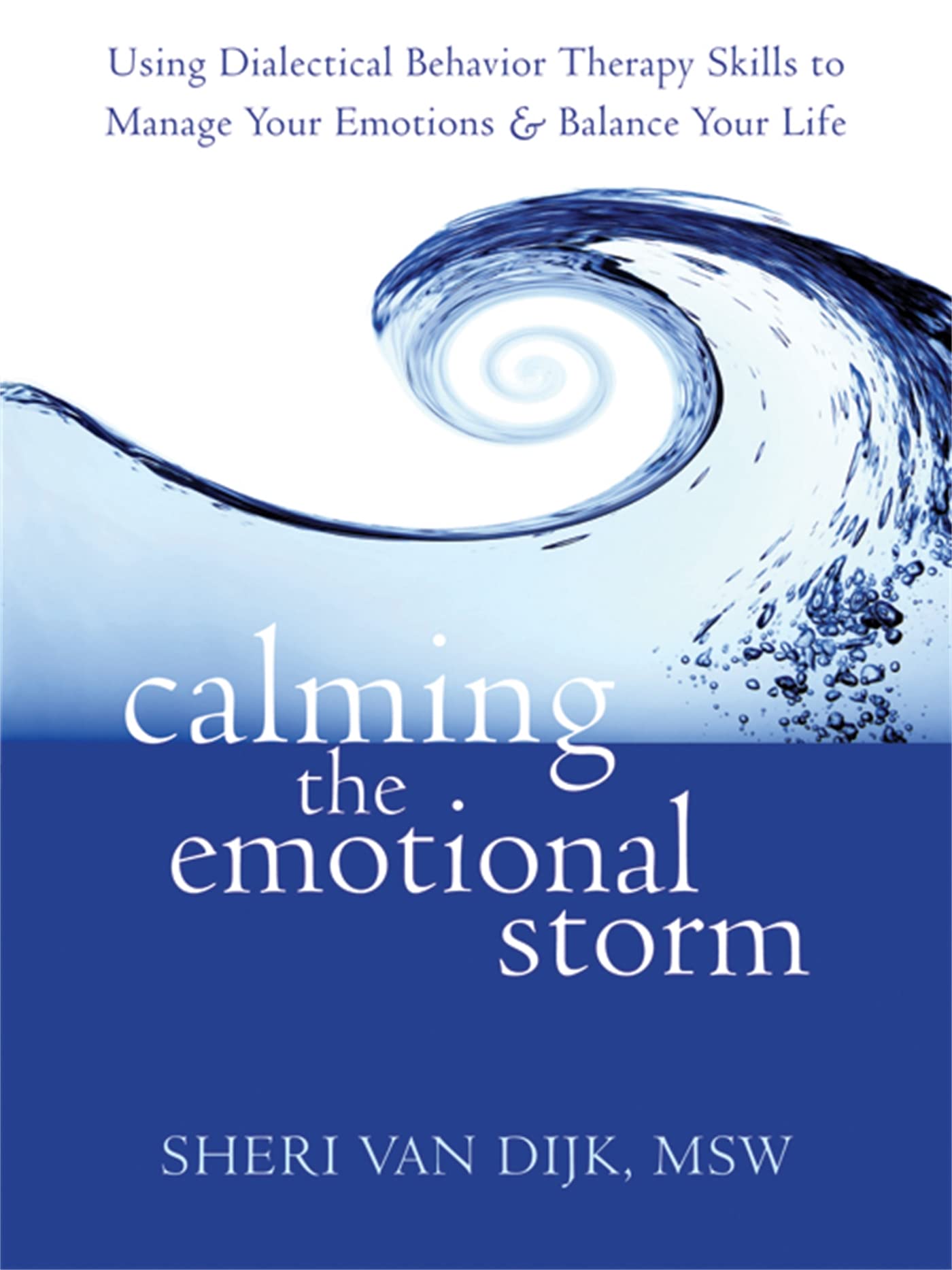 Calming the Emotional Storm: Using Dialectical by Sheri van Dijk PAPERBACK