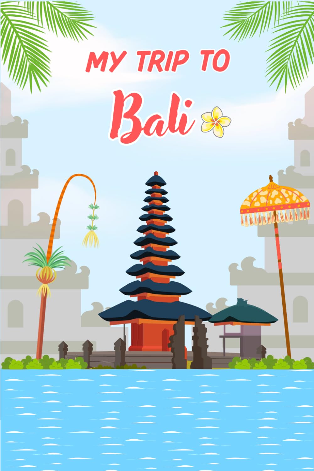 My Trip To Bali: Kid's Activity and Travel Journal To Document Every Moments Of Their Trip