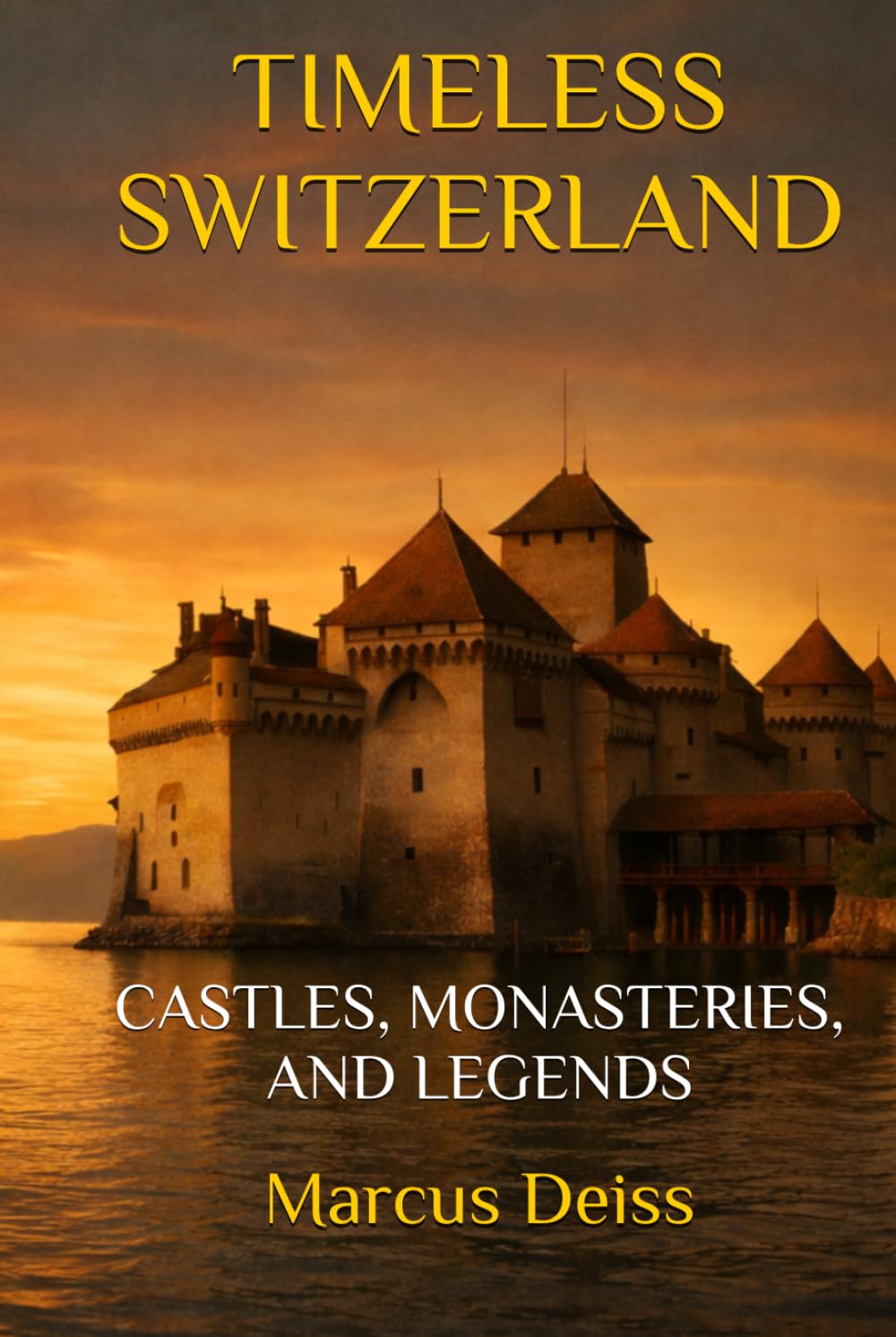 TIMELESS SWITZERLAND: CASTLES, MONASTERIES, AND LEGENDS