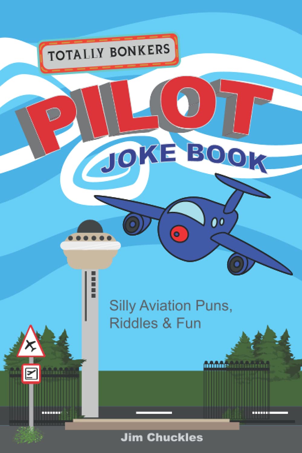 Totally Bonkers Pilot Joke Book: Silly Aviation Puns, Riddles & Fun