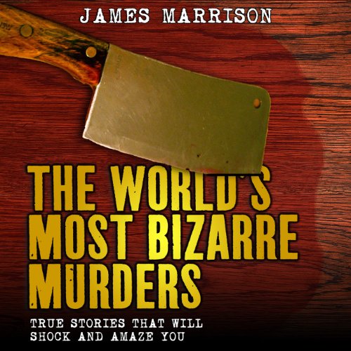 The World's Most Bizarre Murders by James Marrison episode artwork