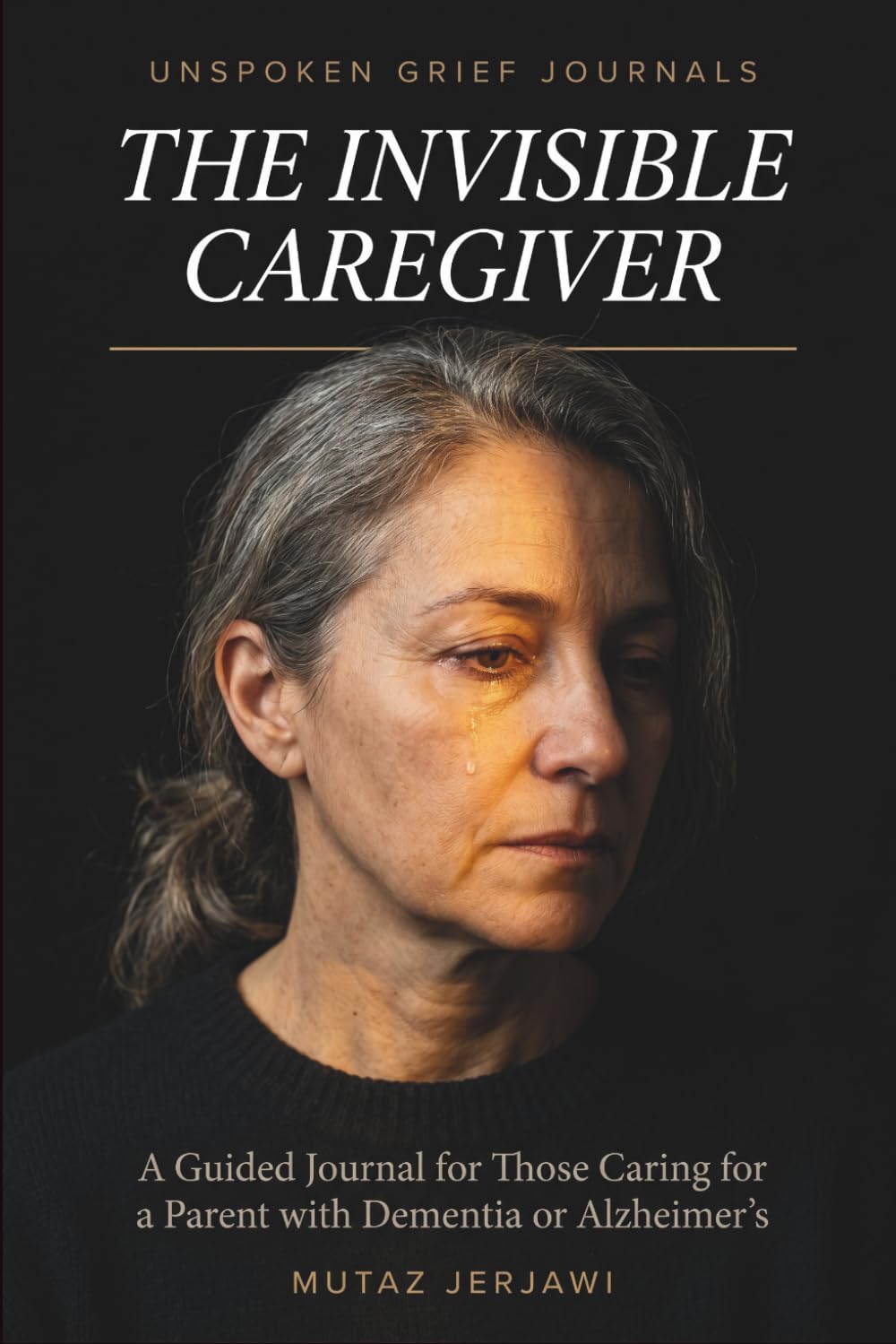 The Invisible Caregiver: Guided Journal for Adult Children Caring for a Parent with Dementia or Alzheimer's , Processing Grief, Guilt, and Identity While Loving Someon