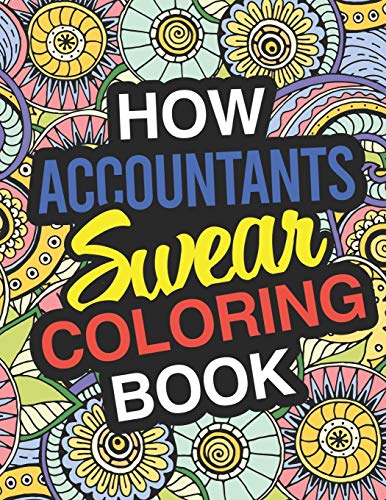 How Accountants Swear: A Sweary Adult Coloring Book For Swearing Like An Accountant
