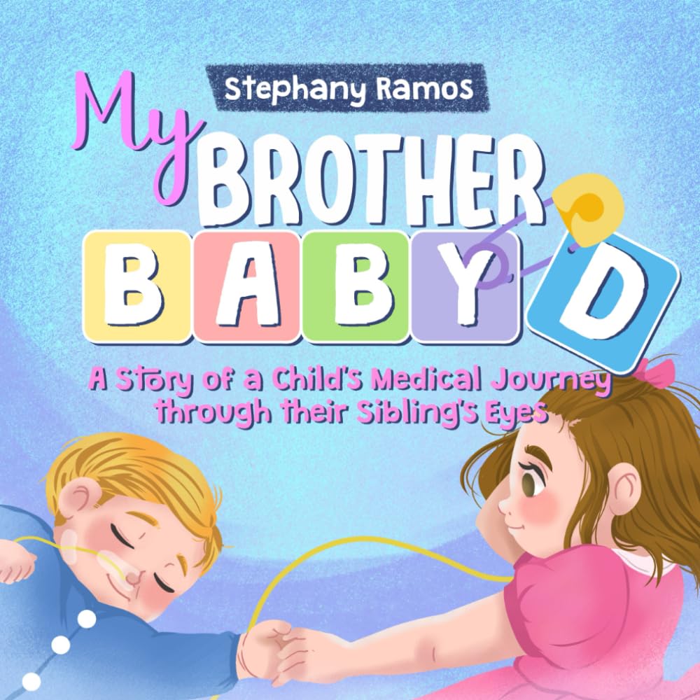 My Brother Baby D: A Story of a Child's Medical Journey through their Sibling's Eyes