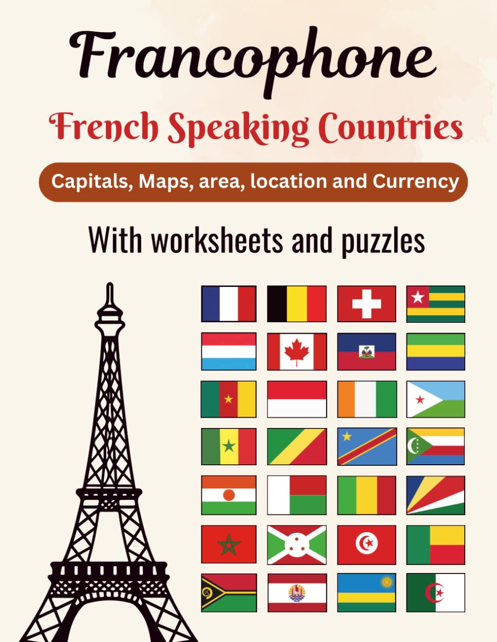 Francophone French speaking countries capitals, maps, area, location and currency with worksheets and puzzles: Learn Everything You Need to Know About ... Countries (Languages and Countries)