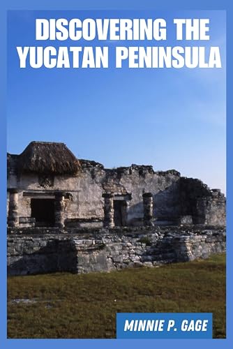 Discovering The Yucatan Peninsula: A Journey Through Culture, Secluded Shores, And Timeless Ruins in Southern Mexico.