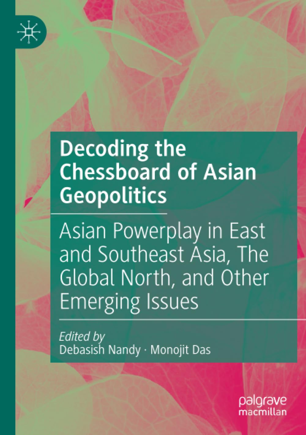 Decoding the Chessboard of Asian Geopolitics: Asian Powerplay in East and Southeast Asia, The Global North, and Other Emerging Issues