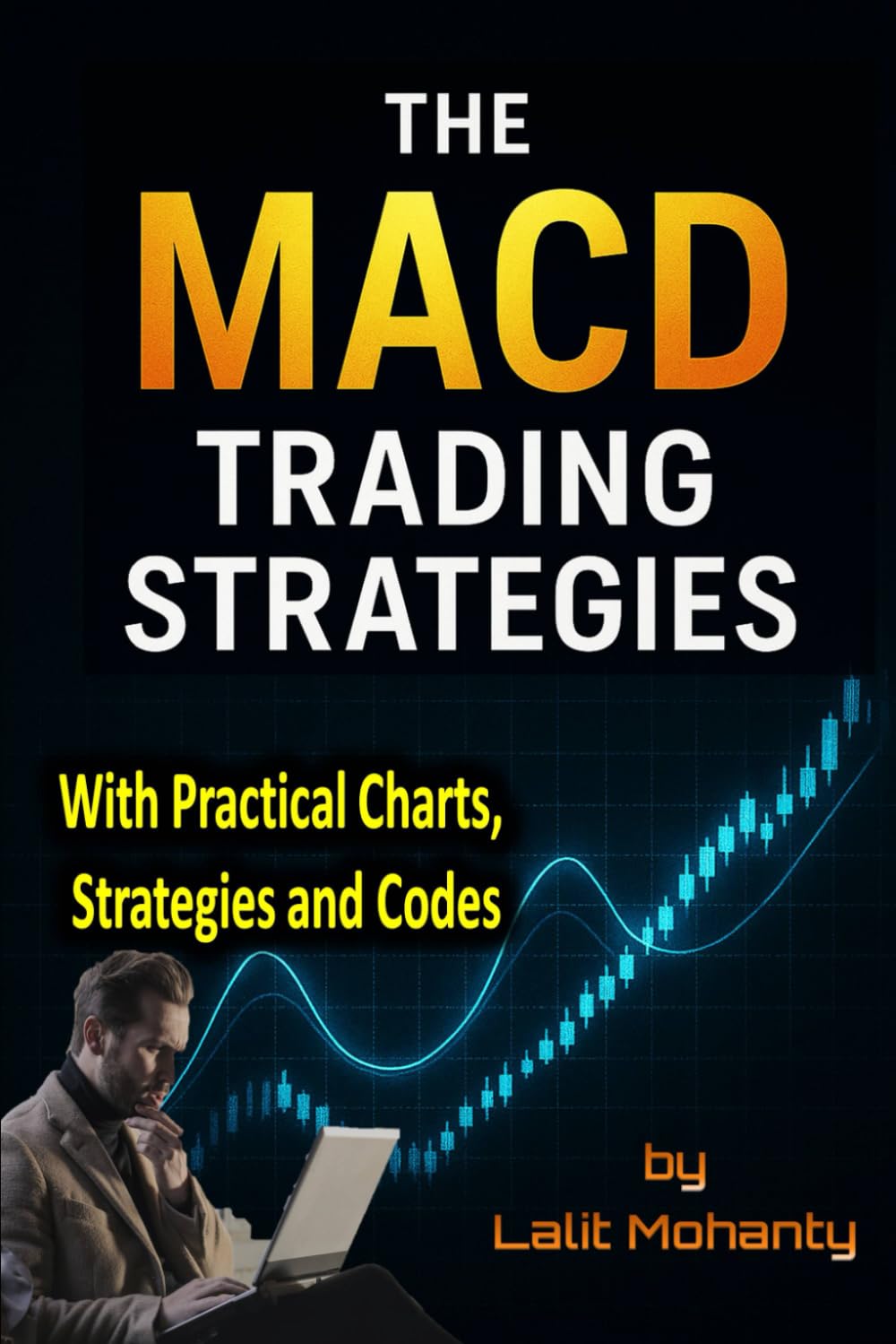 The MACD Trading Strategies: With Practical Charts, Strategies and Codes: 2 (Advanced Trading Strategies Series)
