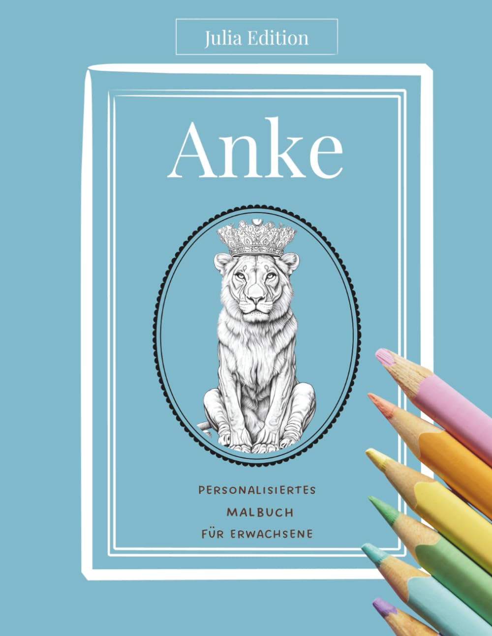 ANKE – Liebevolles Namensmalbuch für Erwachsene | Kreative Motive zum Entspannen Personalisiert: 30 ruhige Ausmalmotive mit floralen Buchstaben A N K ... (Julia Edition – Personalisierte Malbücher)