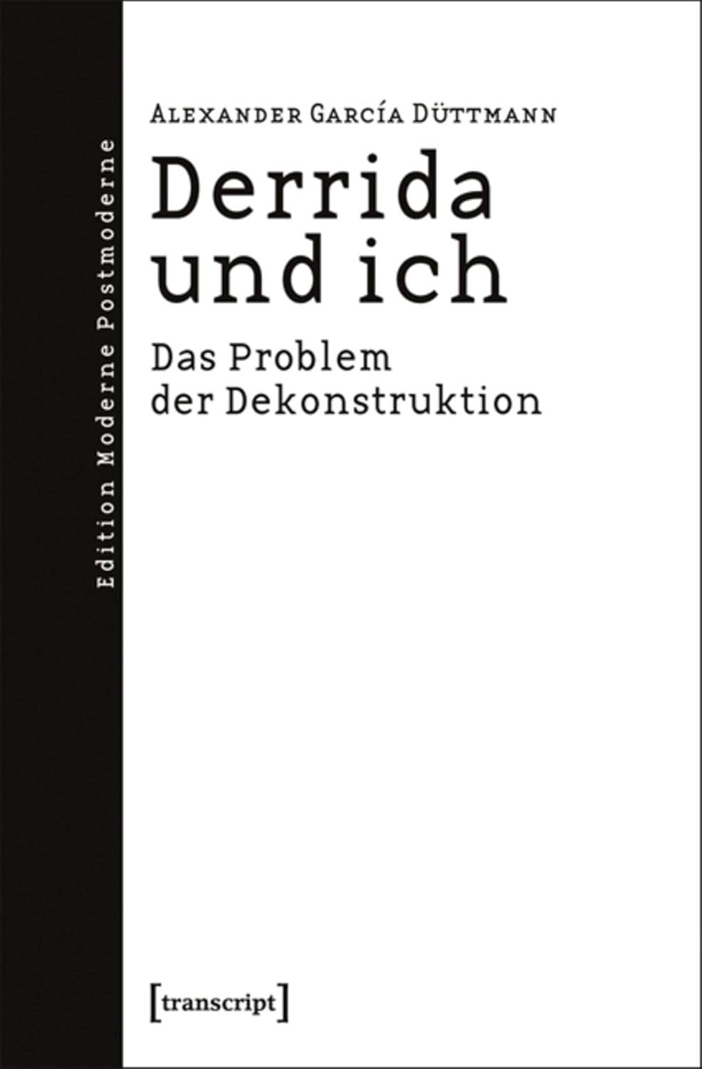 Derrida und ich: Das Problem der Dekonstruktion (Edition Moderne Postmoderne) (German Edition)