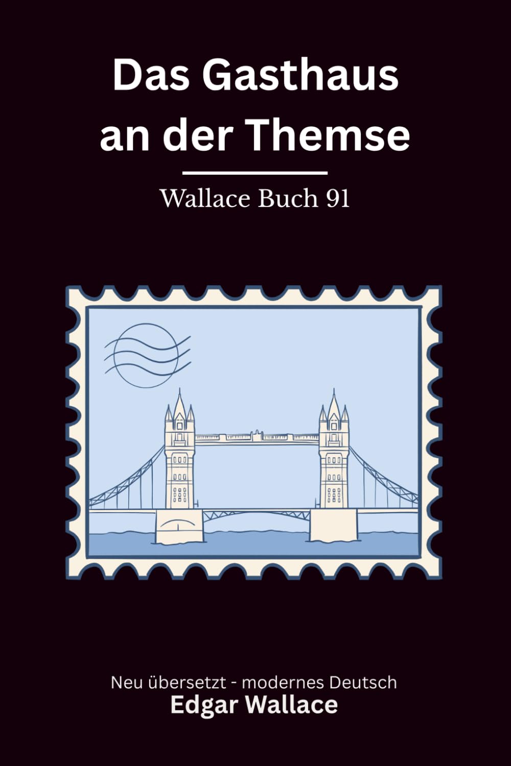 Das Gasthaus an der Themse: Klassischer Edgar Wallace Krimi mit London-Nebel und Flussgeheimnissen, modern neu übersetzt